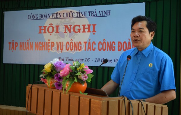 CĐVC tỉnh Trà Vinh tổ chức Hội nghị tập huấn nghiệp vụ công tác công đoàn năm 2018