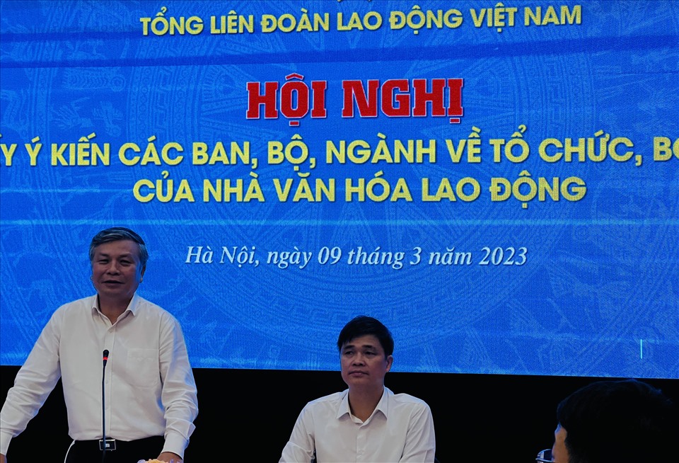 Hội nghị lấy ý kiến các ban, bộ, ngành về tổ chức, bộ máy của Nhà văn hoá Lao động